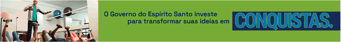 Governo do Estado - O Governo do Espírito Santo investe para transformar suas ideias em conquistas